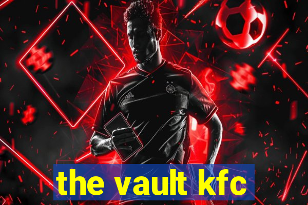 the vault kfc